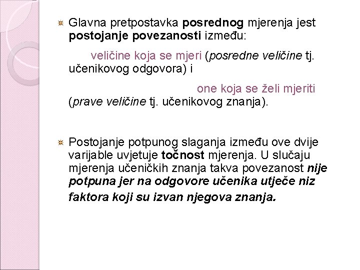 Glavna pretpostavka posrednog mjerenja jest postojanje povezanosti između: veličine koja se mjeri (posredne veličine