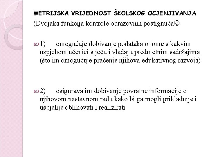 METRIJSKA VRIJEDNOST ŠKOLSKOG OCJENJIVANJA (Dvojaka funkcija kontrole obrazovnih postignuća 1) omogućuje dobivanje podataka o