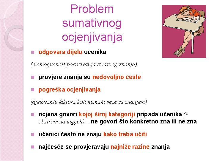 Problem sumativnog ocjenjivanja n odgovara dijelu učenika ( nemogućnost pokazivanja stvarnog znanja) n provjere