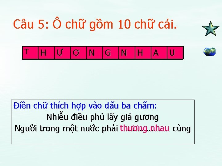 Câu 5: Ô chữ gồm 10 chữ cái. T H Ư Ơ N G