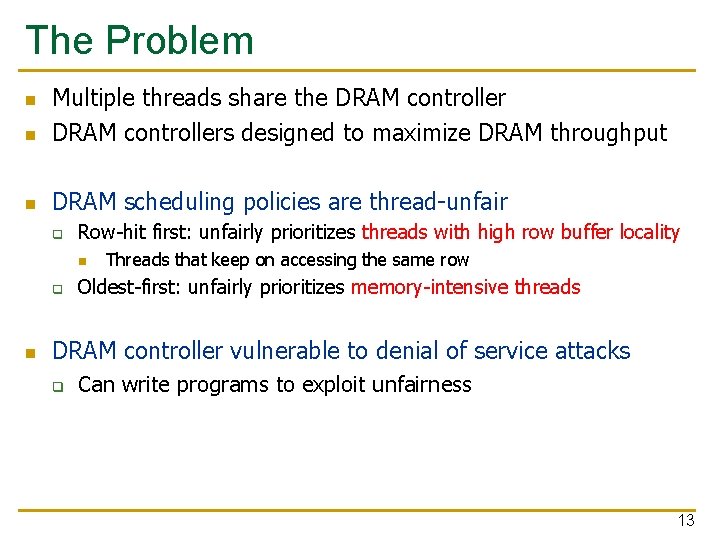 The Problem n Multiple threads share the DRAM controllers designed to maximize DRAM throughput