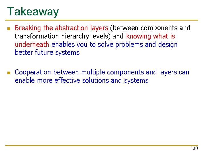 Takeaway n n Breaking the abstraction layers (between components and transformation hierarchy levels) and