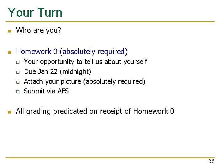 Your Turn n Who are you? n Homework 0 (absolutely required) q q n