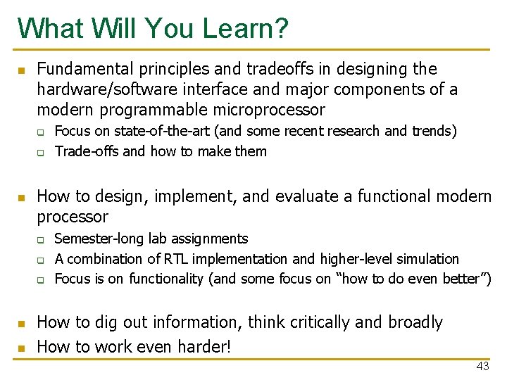 What Will You Learn? n Fundamental principles and tradeoffs in designing the hardware/software interface