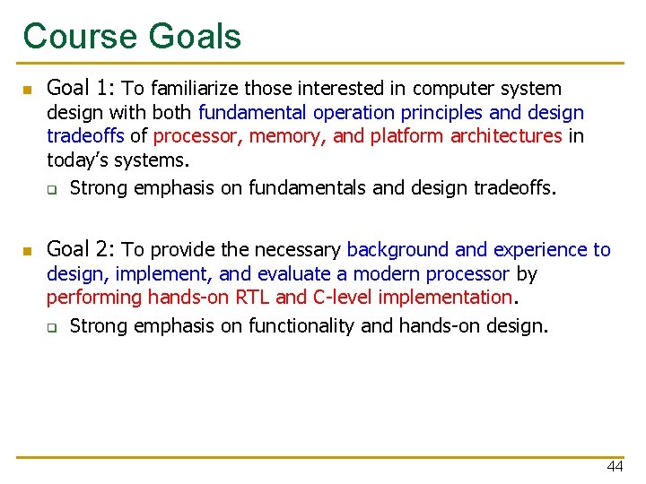 Course Goals n Goal 1: To familiarize those interested in computer system design with