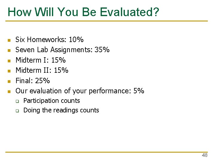 How Will You Be Evaluated? n n n Six Homeworks: 10% Seven Lab Assignments: