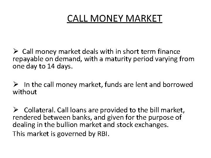 CALL MONEY MARKET Ø Call money market deals with in short term finance repayable