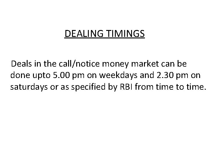 DEALING TIMINGS Deals in the call/notice money market can be done upto 5. 00