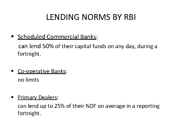 LENDING NORMS BY RBI § Scheduled Commercial Banks: can lend 50% of their capital