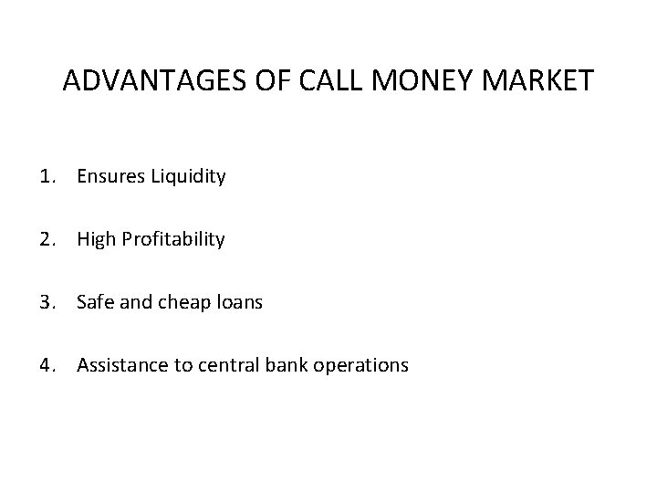 ADVANTAGES OF CALL MONEY MARKET 1. Ensures Liquidity 2. High Profitability 3. Safe and