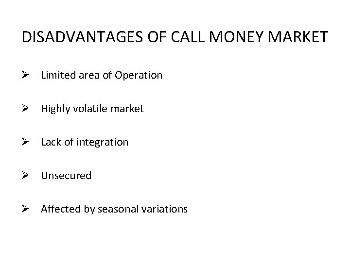 DISADVANTAGES OF CALL MONEY MARKET Ø Limited area of Operation Ø Highly volatile market
