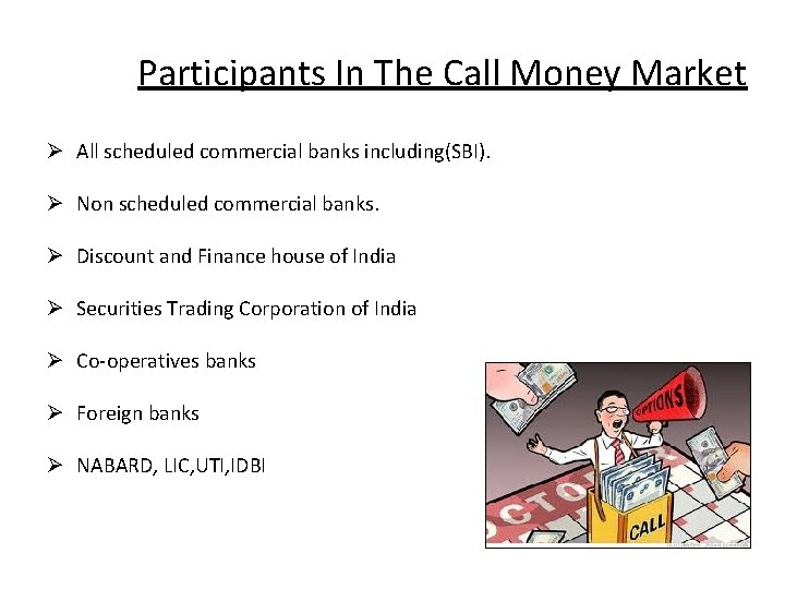 Participants In The Call Money Market Ø All scheduled commercial banks including(SBI). Ø Non
