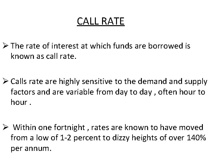 CALL RATE Ø The rate of interest at which funds are borrowed is known