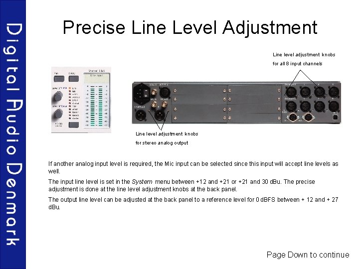 Precise Line Level Adjustment Line level adjustment knobs for all 8 input channels Line