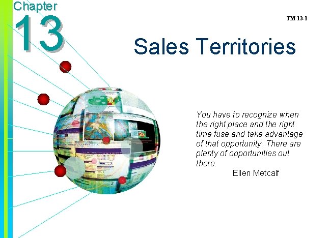 Chapter 13 TM 13 -1 Sales Territories You have to recognize when the right