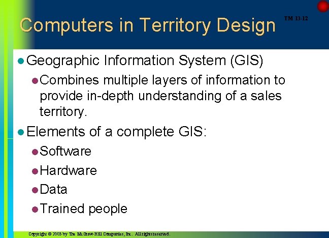 Computers in Territory Design l Geographic TM 13 -12 Information System (GIS) l Combines