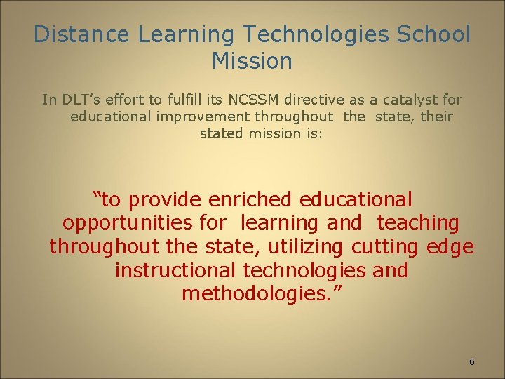 Distance Learning Technologies School Mission In DLT’s effort to fulfill its NCSSM directive as