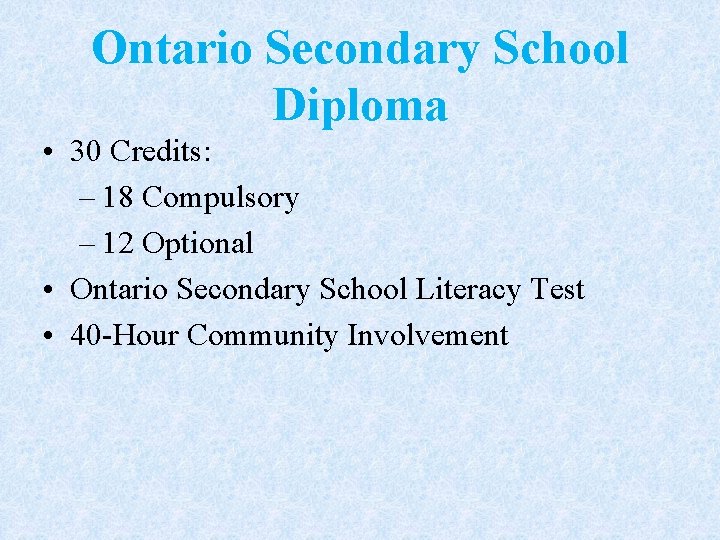 Ontario Secondary School Diploma • 30 Credits: – 18 Compulsory – 12 Optional •