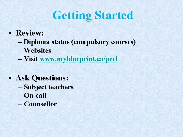 Getting Started • Review: – Diploma status (compulsory courses) – Websites – Visit www.