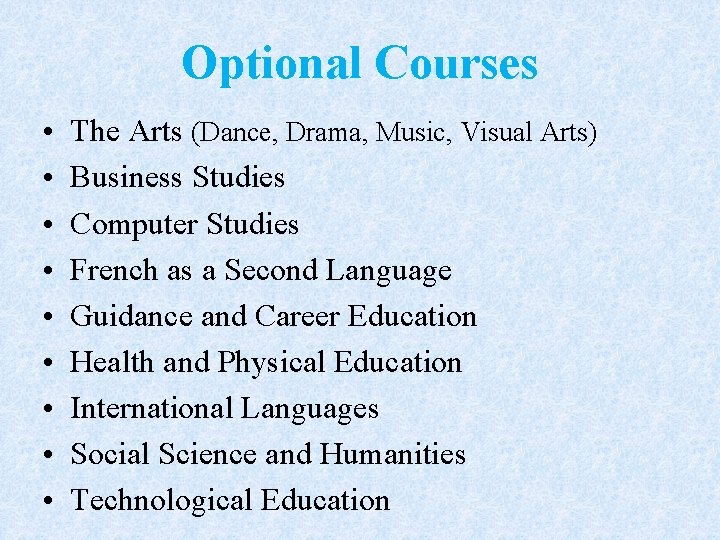 Optional Courses • • • The Arts (Dance, Drama, Music, Visual Arts) Business Studies