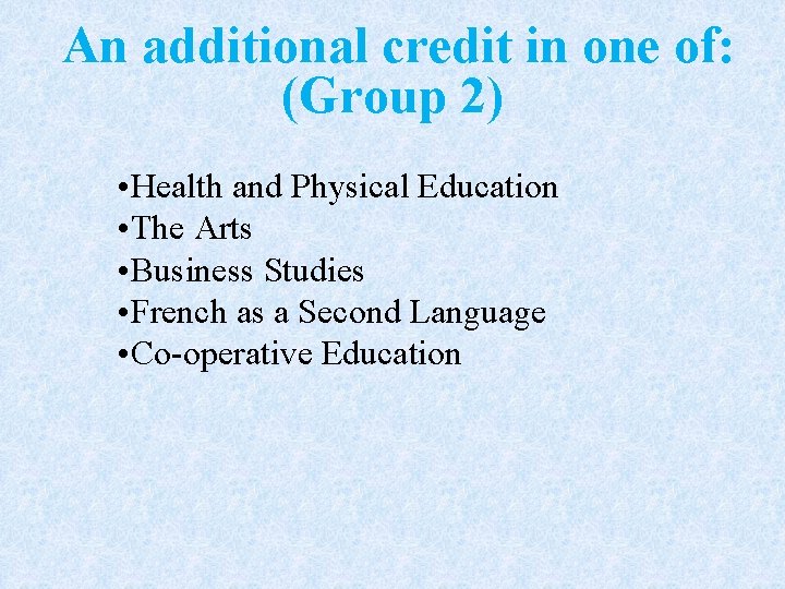 An additional credit in one of: (Group 2) • Health and Physical Education •