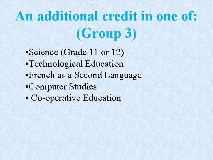 An additional credit in one of: (Group 3) • Science (Grade 11 or 12)