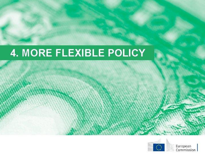 4. MORE FLEXIBLE POLICY 