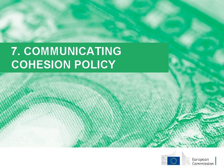 7. COMMUNICATING COHESION POLICY 