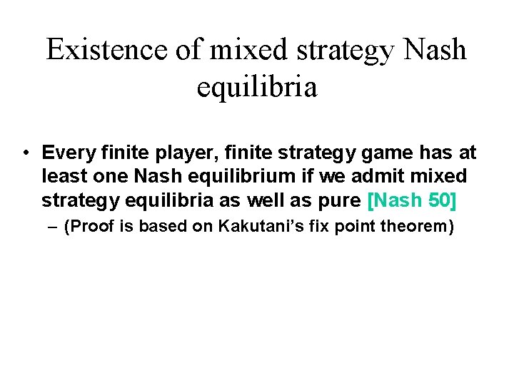 Existence of mixed strategy Nash equilibria • Every finite player, finite strategy game has