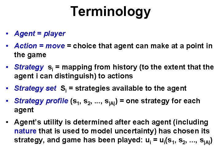 Terminology • Agent = player • Action = move = choice that agent can
