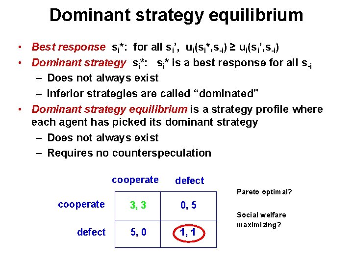 Dominant strategy equilibrium • Best response si*: for all si’, ui(si*, s-i) ≥ ui(si’,