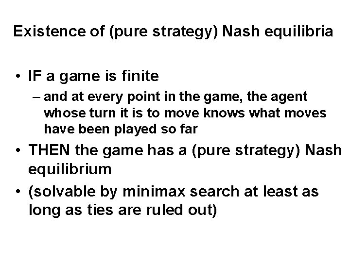 Existence of (pure strategy) Nash equilibria • IF a game is finite – and