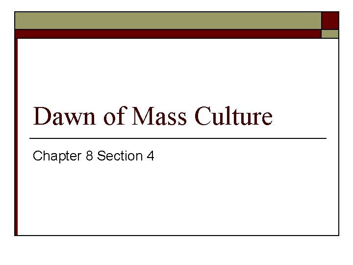 Dawn of Mass Culture Chapter 8 Section 4 