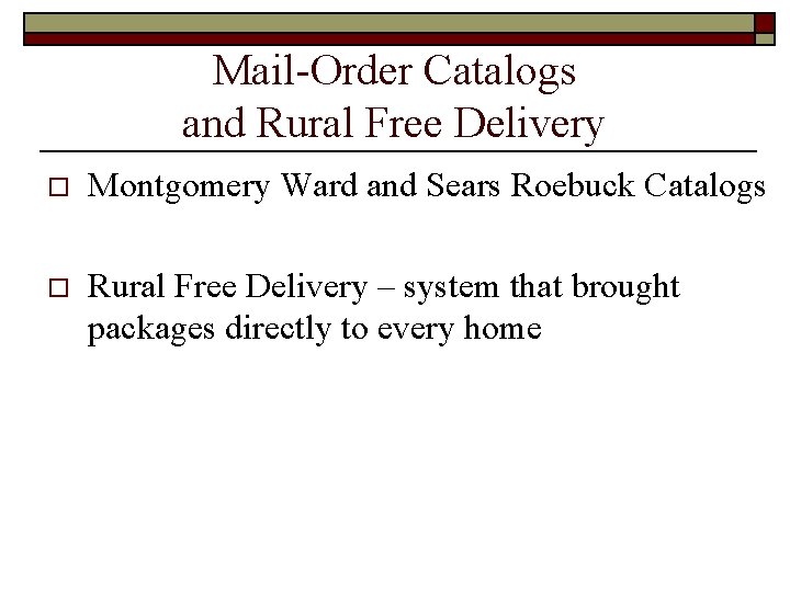 Mail-Order Catalogs and Rural Free Delivery o Montgomery Ward and Sears Roebuck Catalogs o