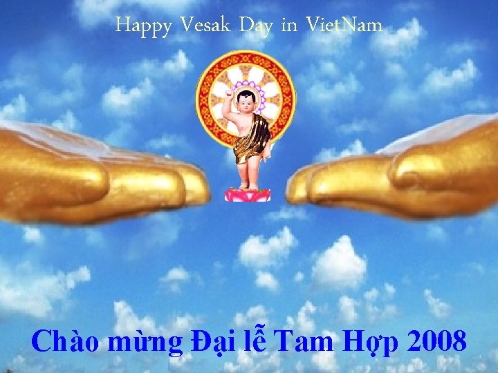 Happy Vesak Day in Viet. Nam Chào mừng Đại lễ Tam Hợp 2008 