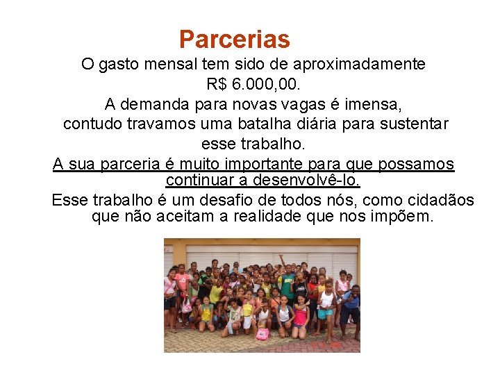 Parcerias O gasto mensal tem sido de aproximadamente R$ 6. 000, 00. A demanda