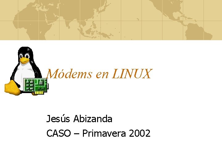 Módems en LINUX Jesús Abizanda CASO – Primavera 2002 
