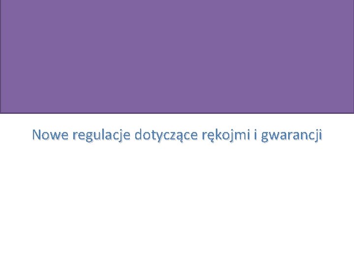 Nowe regulacje dotyczące rękojmi i gwarancji 