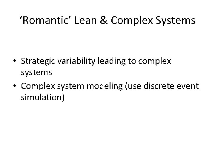 ‘Romantic’ Lean & Complex Systems • Strategic variability leading to complex systems • Complex