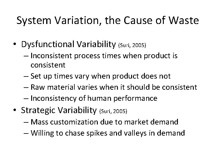 System Variation, the Cause of Waste • Dysfunctional Variability (Suri, 2005) – Inconsistent process