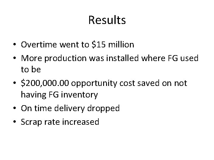 Results • Overtime went to $15 million • More production was installed where FG