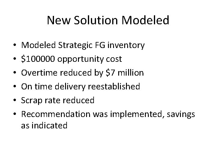 New Solution Modeled • • • Modeled Strategic FG inventory $100000 opportunity cost Overtime