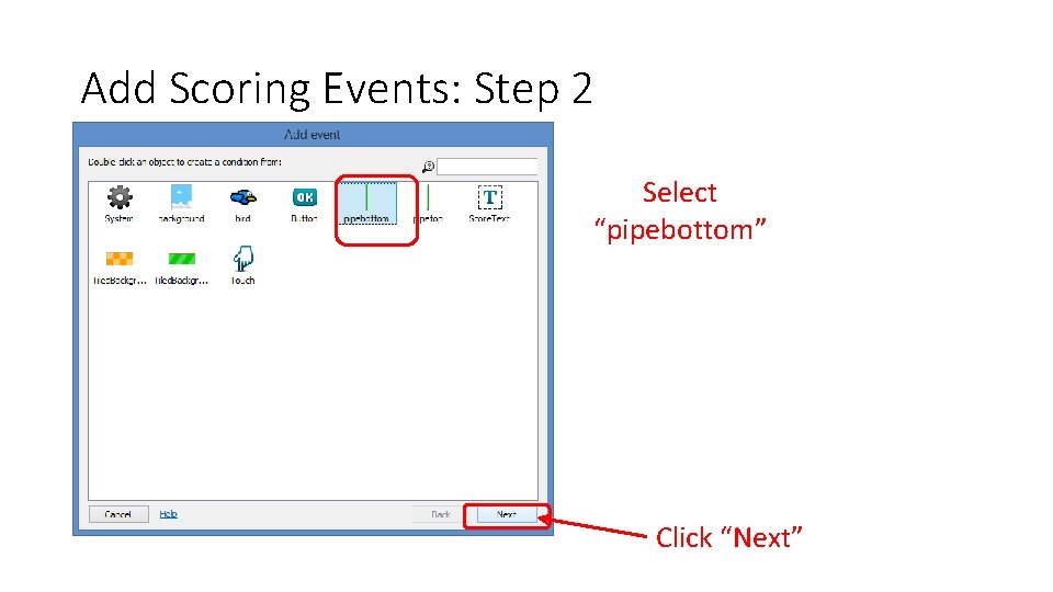 Add Scoring Events: Step 2 Select “pipebottom” Click “Next” 