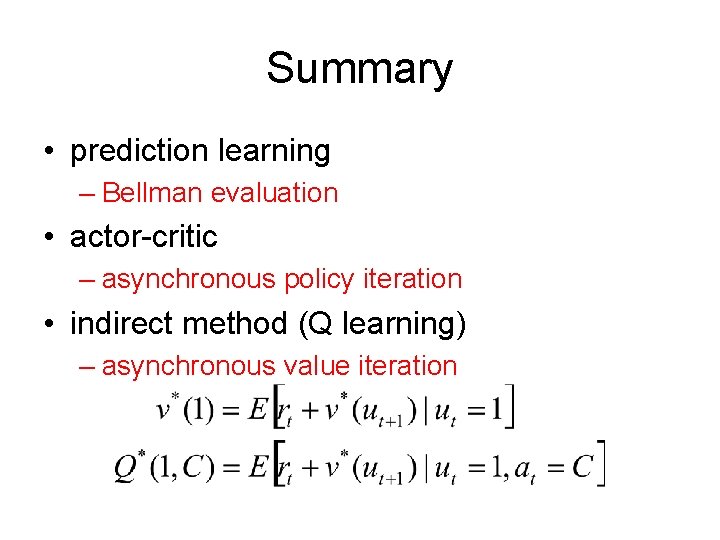 Summary • prediction learning – Bellman evaluation • actor-critic – asynchronous policy iteration •