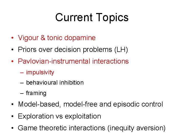 Current Topics • Vigour & tonic dopamine • Priors over decision problems (LH) •