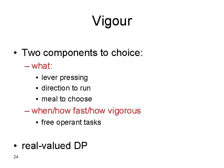 Vigour • Two components to choice: – what: • lever pressing • direction to