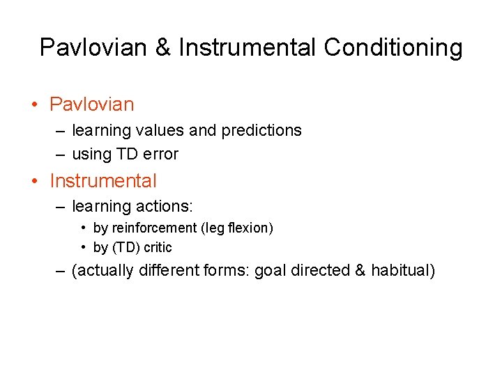 Pavlovian & Instrumental Conditioning • Pavlovian – learning values and predictions – using TD