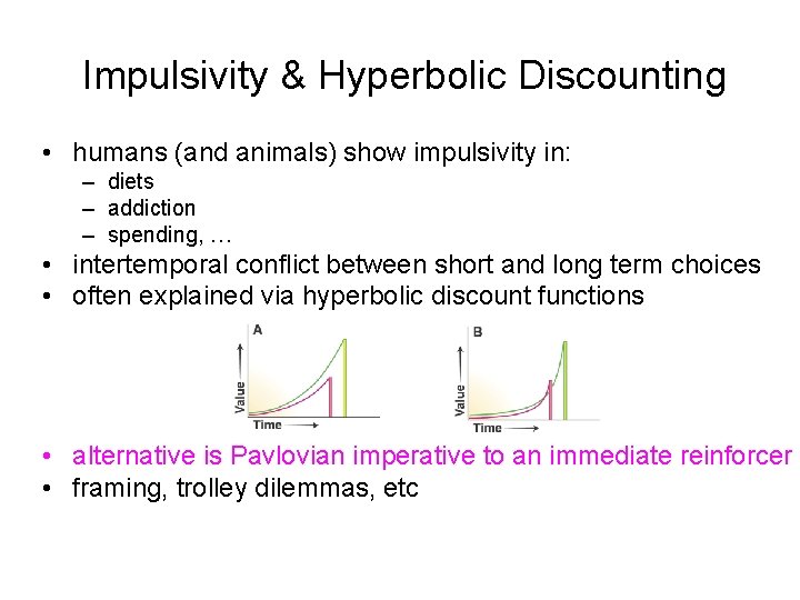 Impulsivity & Hyperbolic Discounting • humans (and animals) show impulsivity in: – diets –