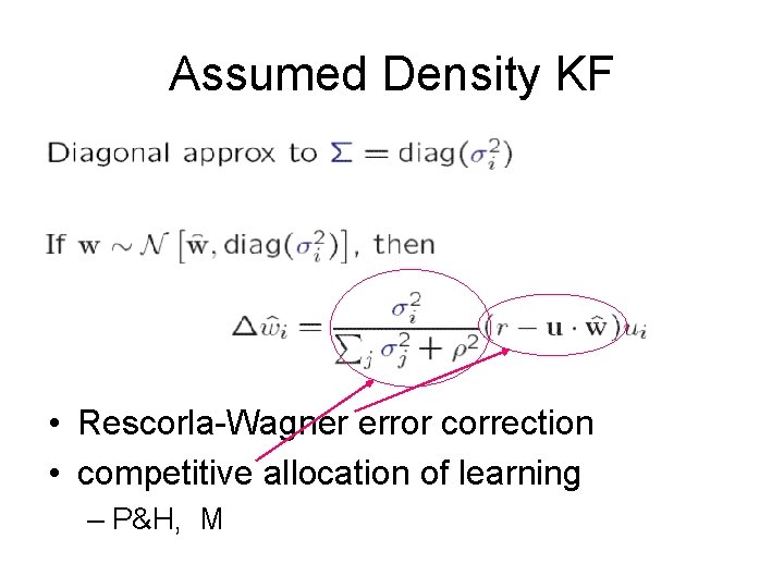 Assumed Density KF • Rescorla-Wagner error correction • competitive allocation of learning – P&H,