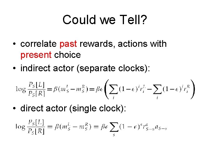 Could we Tell? • correlate past rewards, actions with present choice • indirect actor
